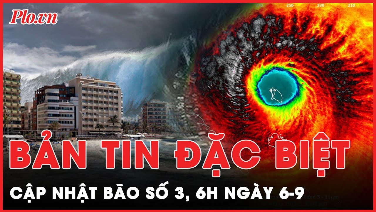 Cập nhật nóng bão số 3 sáng 6-9: Đêm nay bão ảnh hưởng đến đất liền, người dân hạn chế ra đường