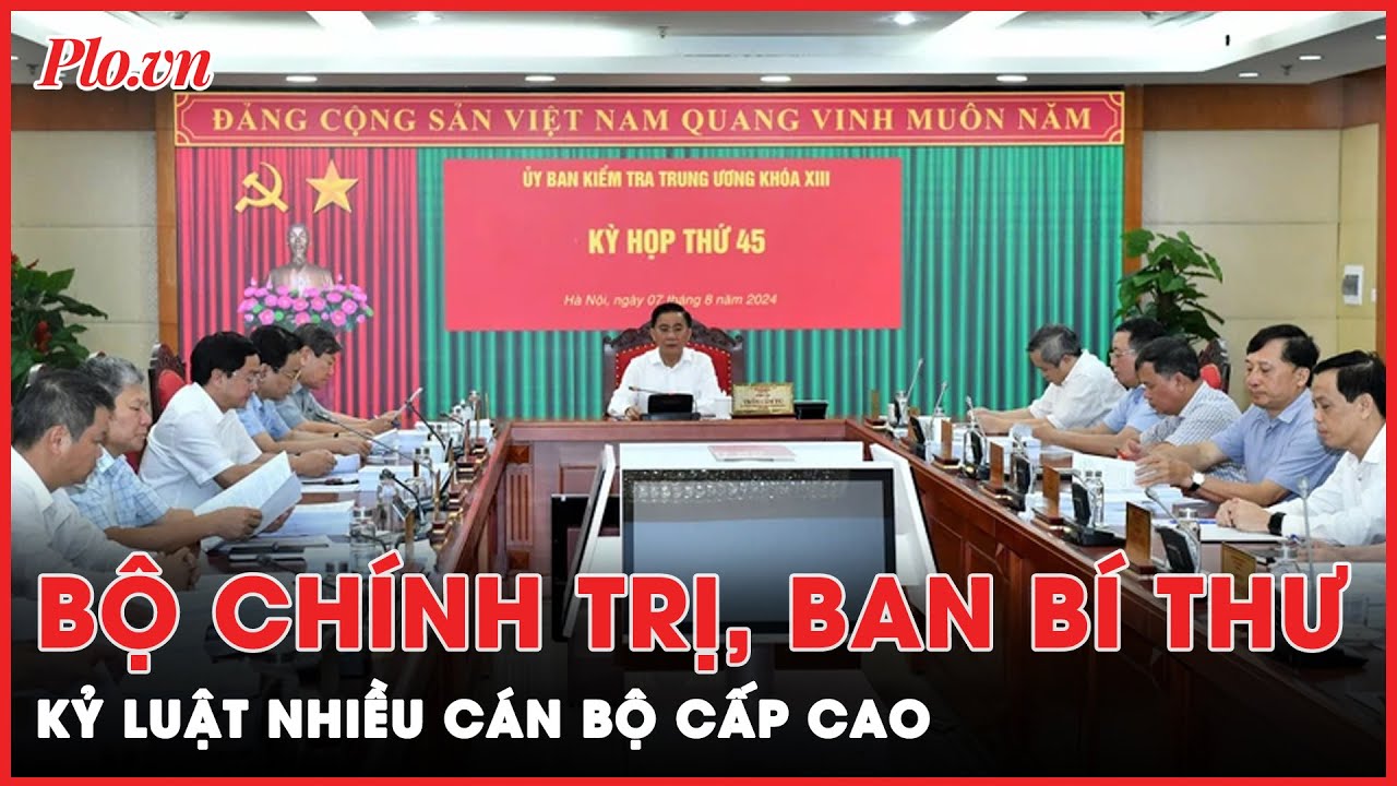 Bộ Chính trị, Ban Bí thư kỷ luật nhiều cán bộ cấp cao | Thời sự