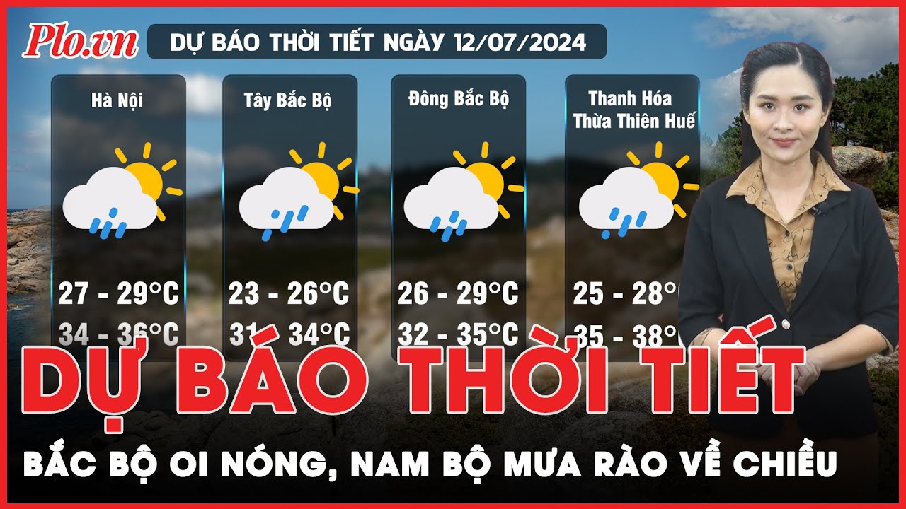 Dự báo thời tiết 12-7: Bắc Bộ ngày nắng nóng; Nam Bộ trời âm u, mưa rào về chiều tối | Tin nhanh