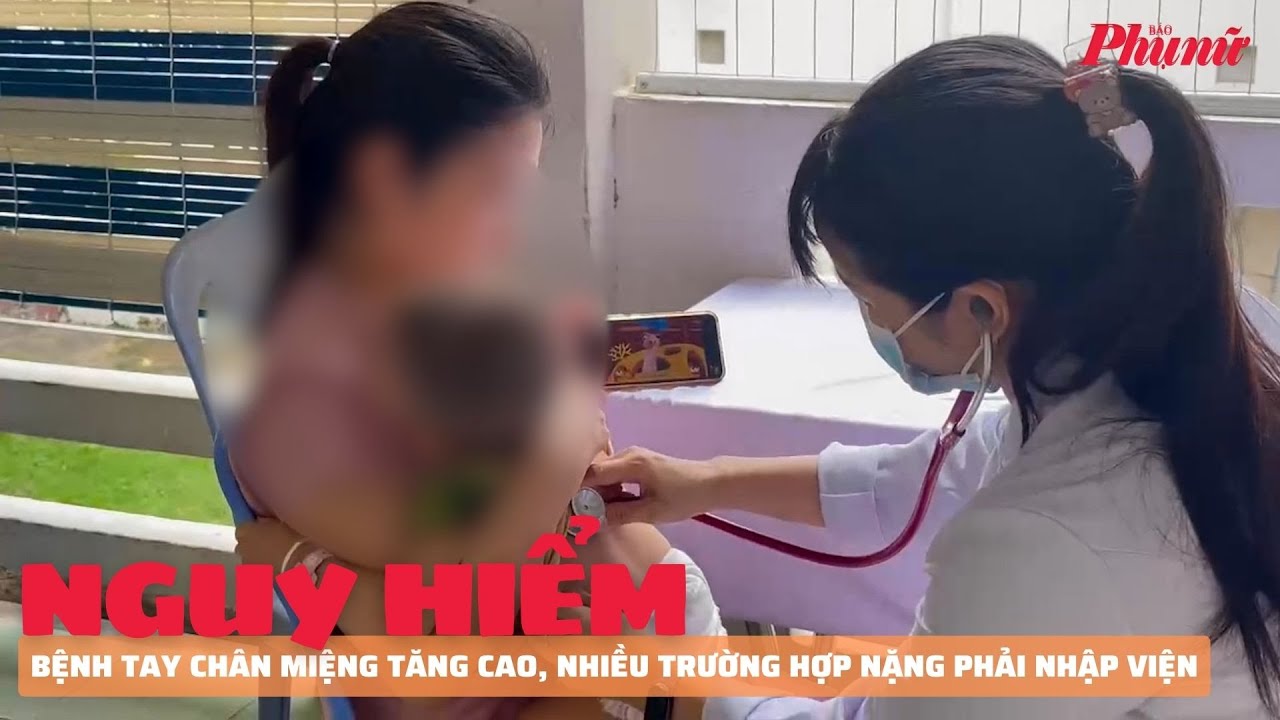 Bệnh tay chân miệng tăng cao, nhiều trường hợp nặng phải nhập viện | Báo Phụ Nữ