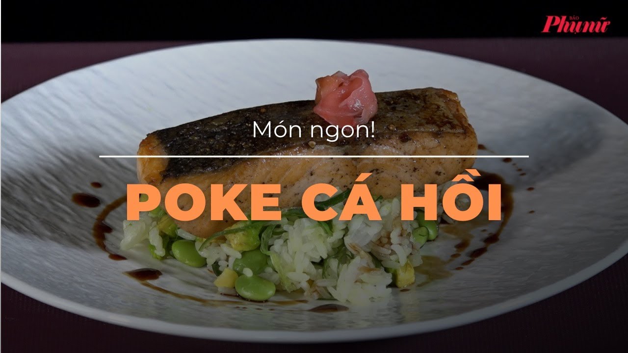 Giảm cân nhưng vẫn ngon miệng cùng Poke cá hồi | Báo Phụ Nữ