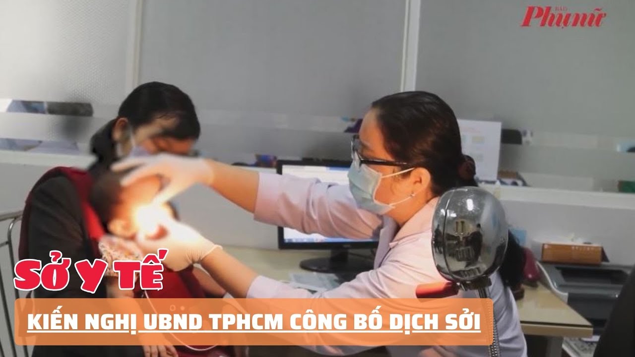 Sở Y tế kiến nghị UBND TPHCM công bố dịch sởi | Báo Phụ Nữ