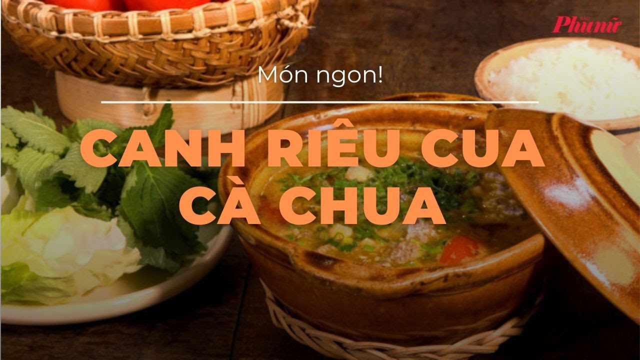 Thanh tao ngày hè cùng canh riêu cua cà chua Hà Thành | Báo Phụ Nữ