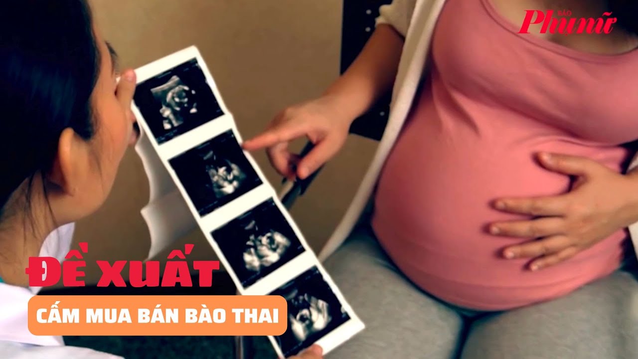 Đề xuất cấm mua bán bào thai | Báo Phụ Nữ