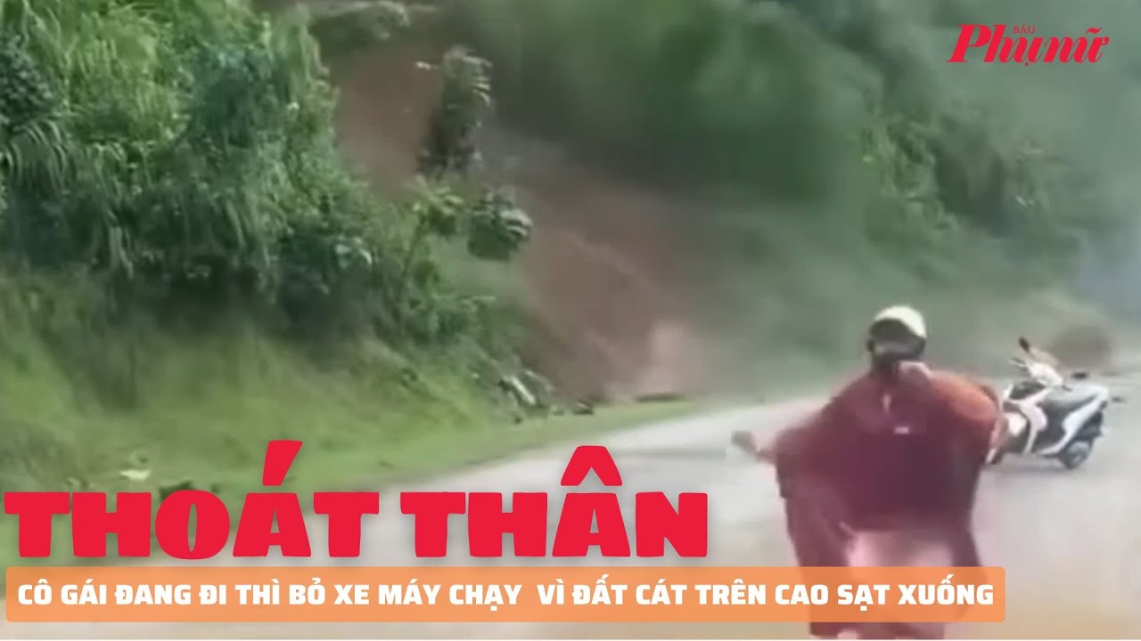 Cô gái đang đi thì bỏ xe máy chạy thoát thân vì đất cát trên cao sạt xuống | Báo Phụ Nữ