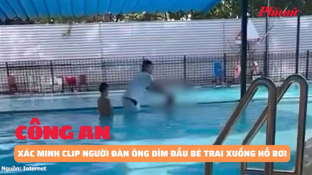 Công an xác minh clip người đàn ông dìm đầu bé trai xuống hồ bơi ở Hà Nội | Báo Phụ Nữ