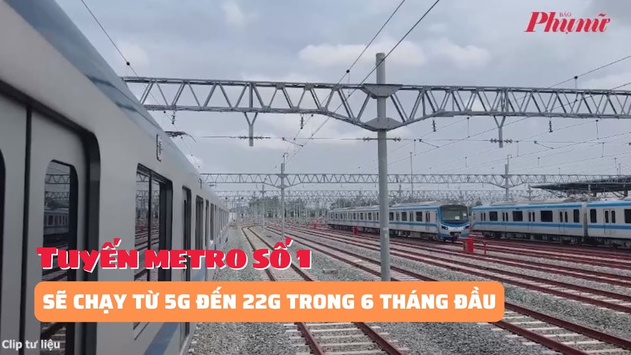 Tuyến metro số 1 sẽ chạy từ 5g đến 22g trong 6 tháng đầu | Báo Phụ Nữ