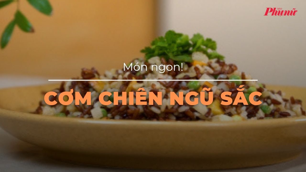 Cách làm món cơm chiên ngũ sắc bắt mắt, đầy năng lượng | Báo Phụ Nữ