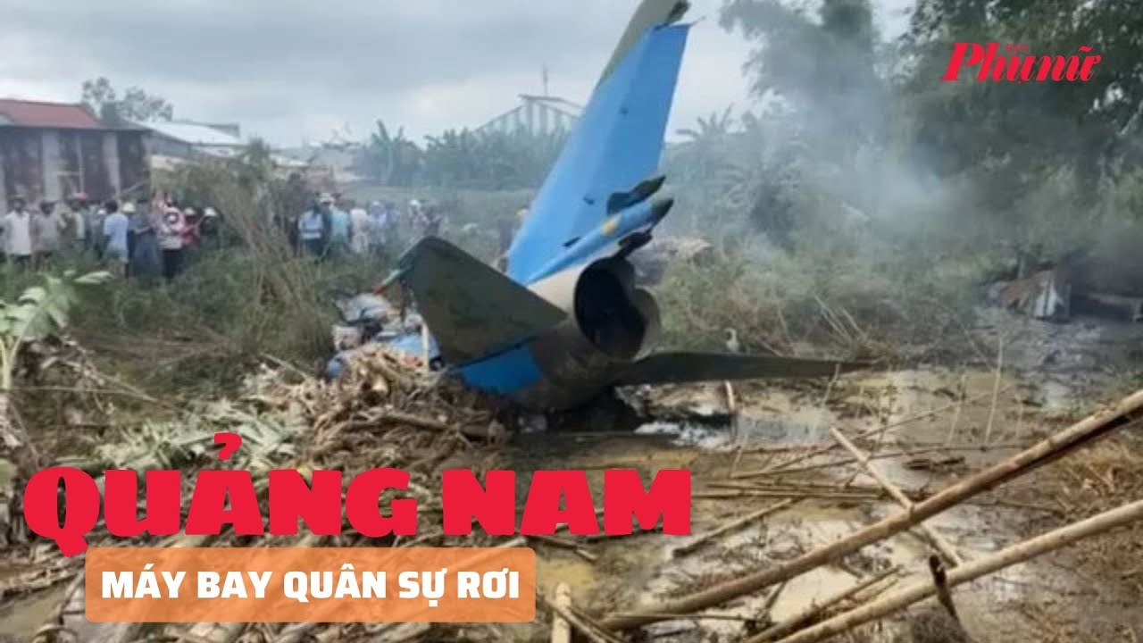 Máy bay quân sự rơi ở Quảng Nam | Báo Phụ Nữ