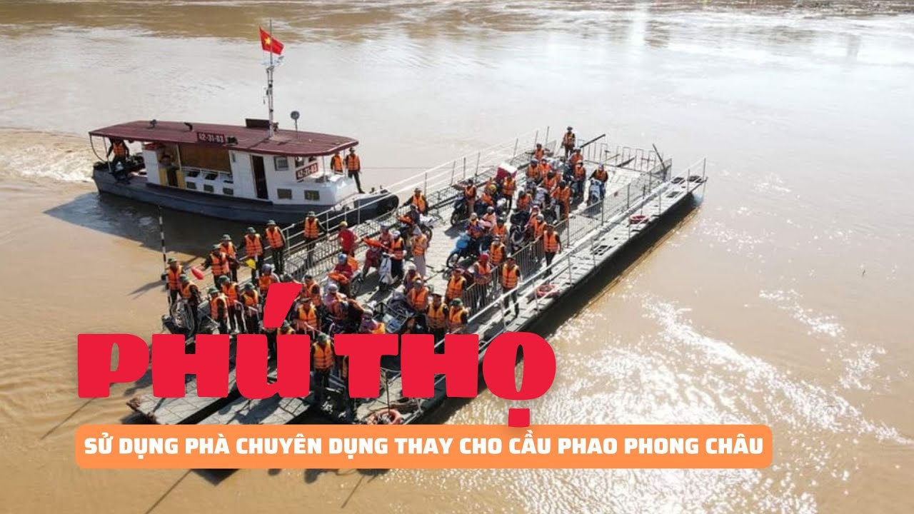 Sử dụng phà chuyên dụng đưa người dân qua sông thay cho cầu phao Phong Châu | Báo Phụ Nữ