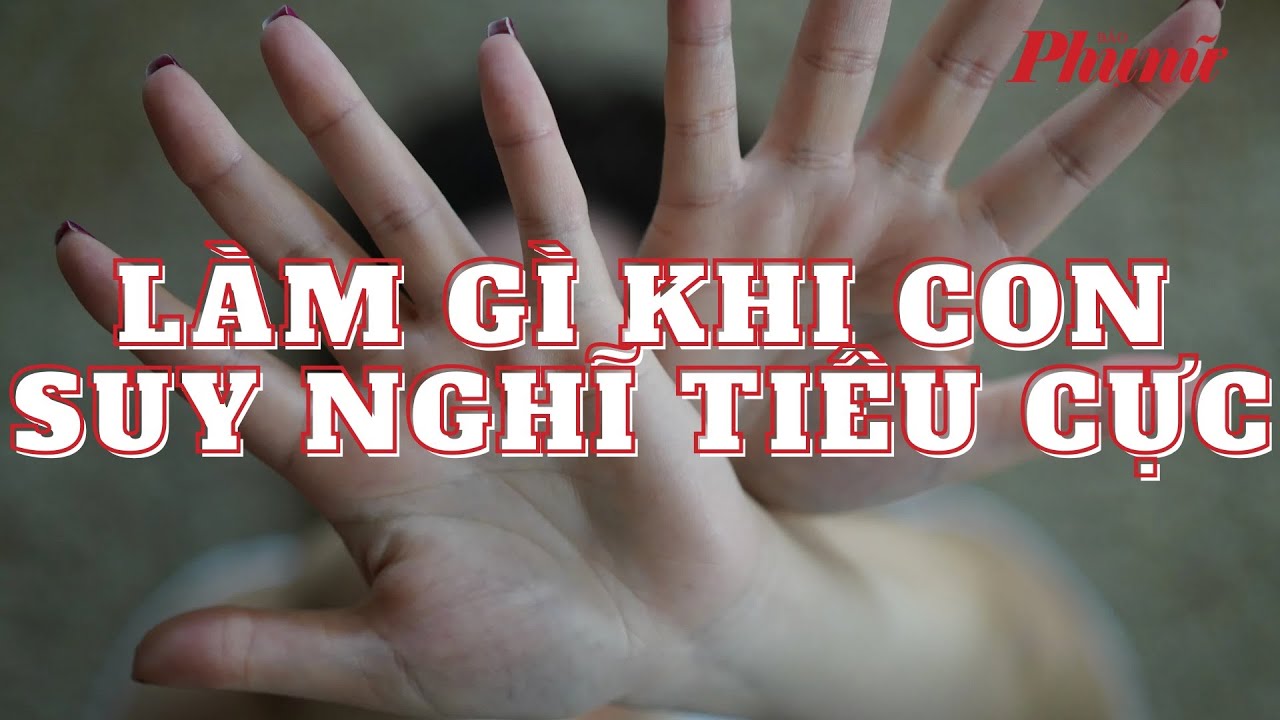 Cha mẹ cần làm gì khi con cái có những suy nghĩ, hành vi tiêu cực? | Báo Phụ Nữ