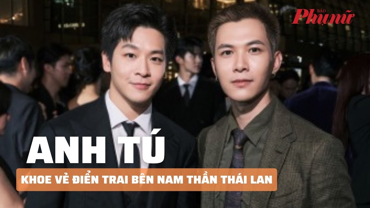 Anh Tú khoe vẻ điển trai bên nam thần Thái Lan phim ''Tuổi nổi loạn'' | Báo Phụ Nữ