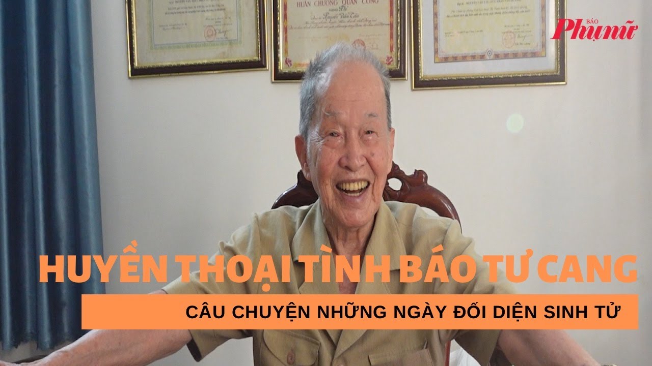 Câu chuyện những ngày đối diện sinh tử của huyền thoại tình báo Tư Cang | Báo Phụ Nữ