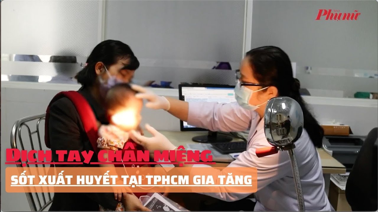 Dịch tay chân miệng, sốt xuất huyết tại TPHCM gia tăng | Báo Phụ Nữ