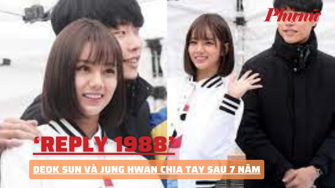 Deok Sun và Jung Hwan của 'Reply 1988' chia tay sau 7 năm hẹn hò | Báo Phụ Nữ