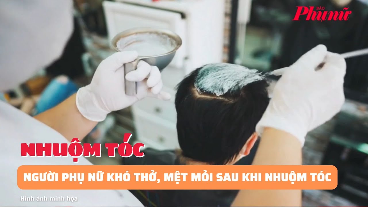 Người phụ nữ khó thở, mệt mỏi sau khi nhuộm tóc | Báo Phụ Nữ