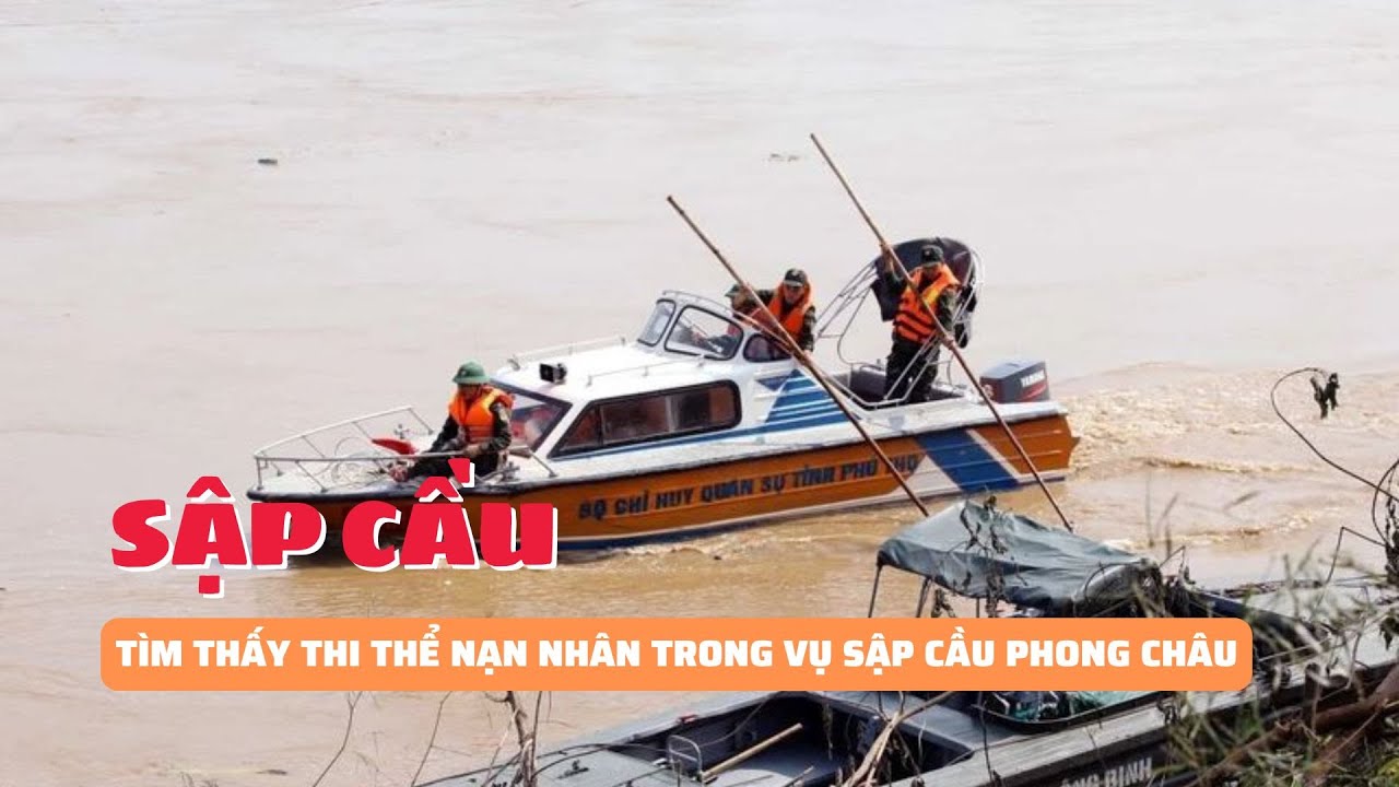 Tìm thấy thi thể nạn nhân đầu tiên trong vụ sập cầu Phong Châu | Báo Phụ Nữ