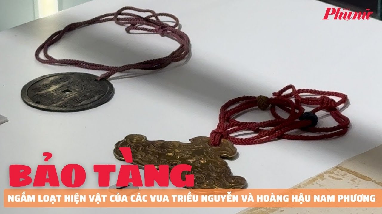 Ngắm loạt hiện vật của các vua triều Nguyễn và hoàng hậu Nam Phương tại TPHCM | Báo Phụ Nữ