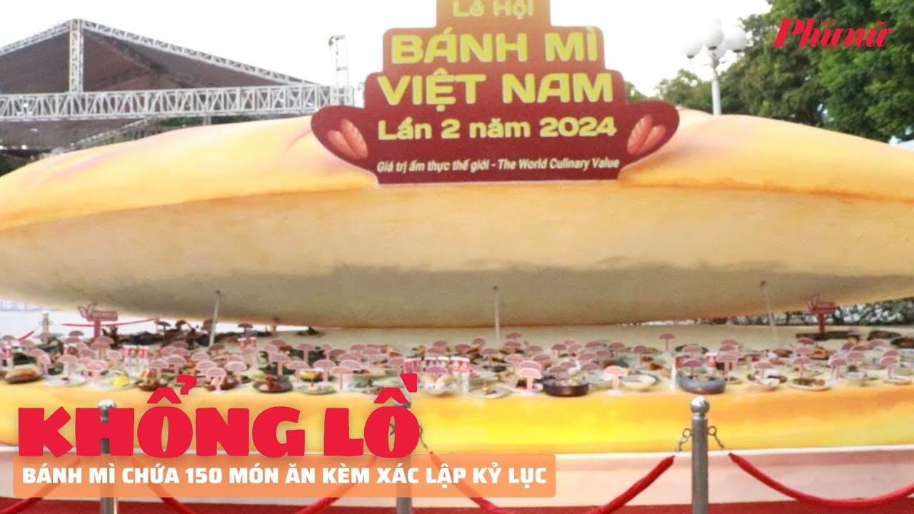 Ổ bánh mì khổng lồ, chứa 150 món ăn kèm ở Lễ hội bánh mì năm 2024 | Báo Phụ Nữ