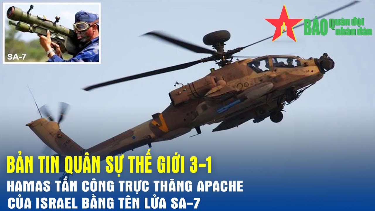 Quân sự thế giới hôm nay (3-1): Hamas tấn công trực thăng Apache của Israel bằng tên lửa SA-7