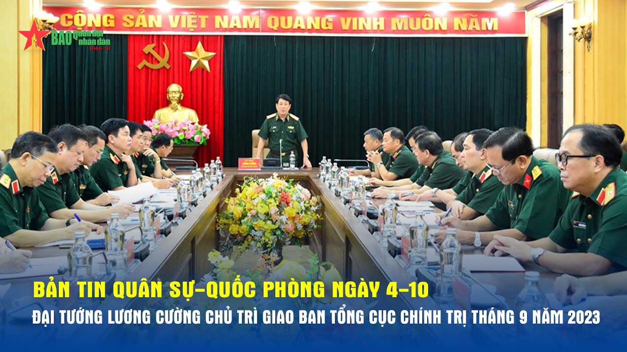 Bản tin QS-QP ngày 4-10: Đại tướng Lương Cường chủ trì giao ban Tổng cục Chính trị tháng 9 năm 2023