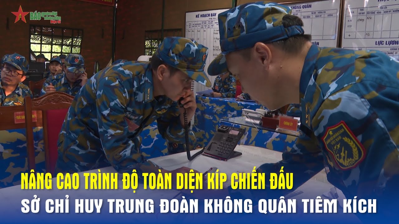 Nâng cao trình độ toàn diện kíp chiến đấu sở chỉ huy trung đoàn không quân tiêm kích - Báo QĐND