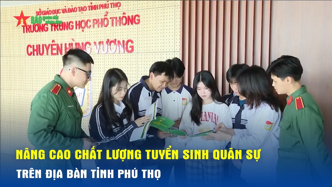 Nâng cao chất lượng tuyển sinh quân sự trên địa bàn tỉnh Phú Thọ - Báo QĐND