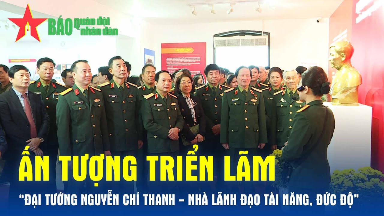 Ấn tượng triển lãm “Đại tướng Nguyễn Chí Thanh - Nhà lãnh đạo tài năng, đức độ” - Báo QĐND