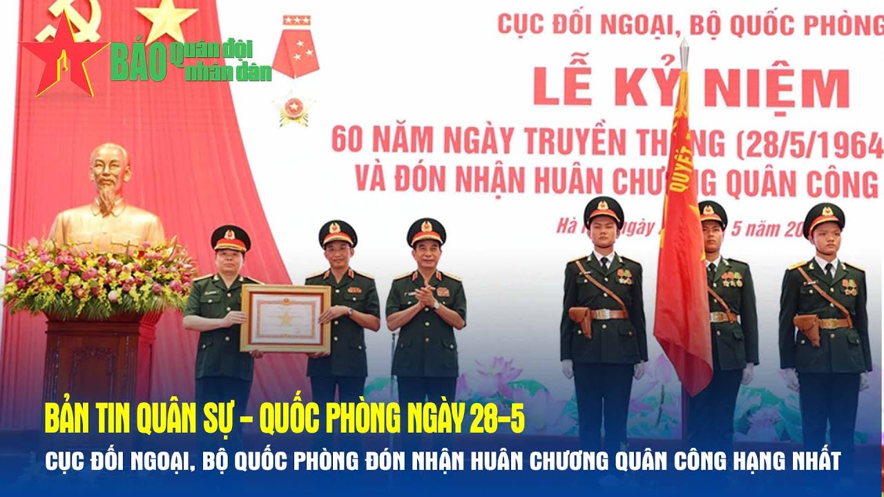 Bản tin Podcast QS-QP 28-5: Cục Đối ngoại, Bộ Quốc phòng đón nhận Huân chương Quân công hạng Nhất