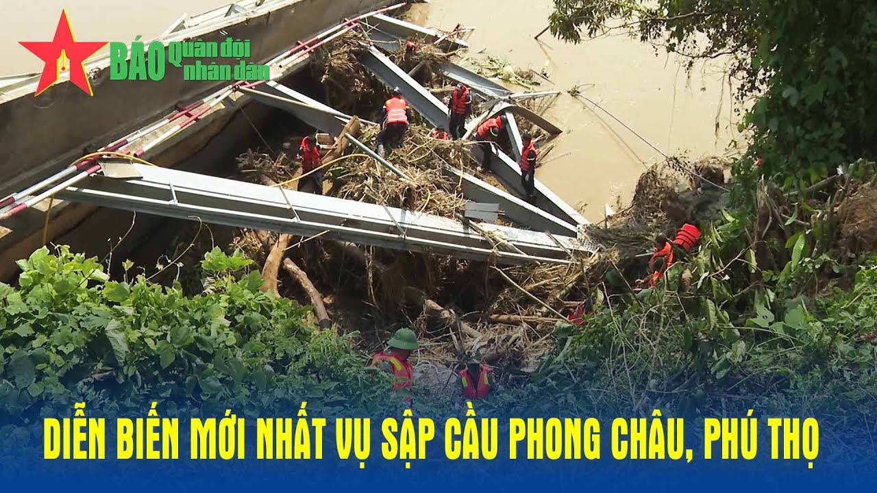 Diễn biến mới nhất vụ sập cầu Phong Châu, Phú Thọ - Báo QĐND