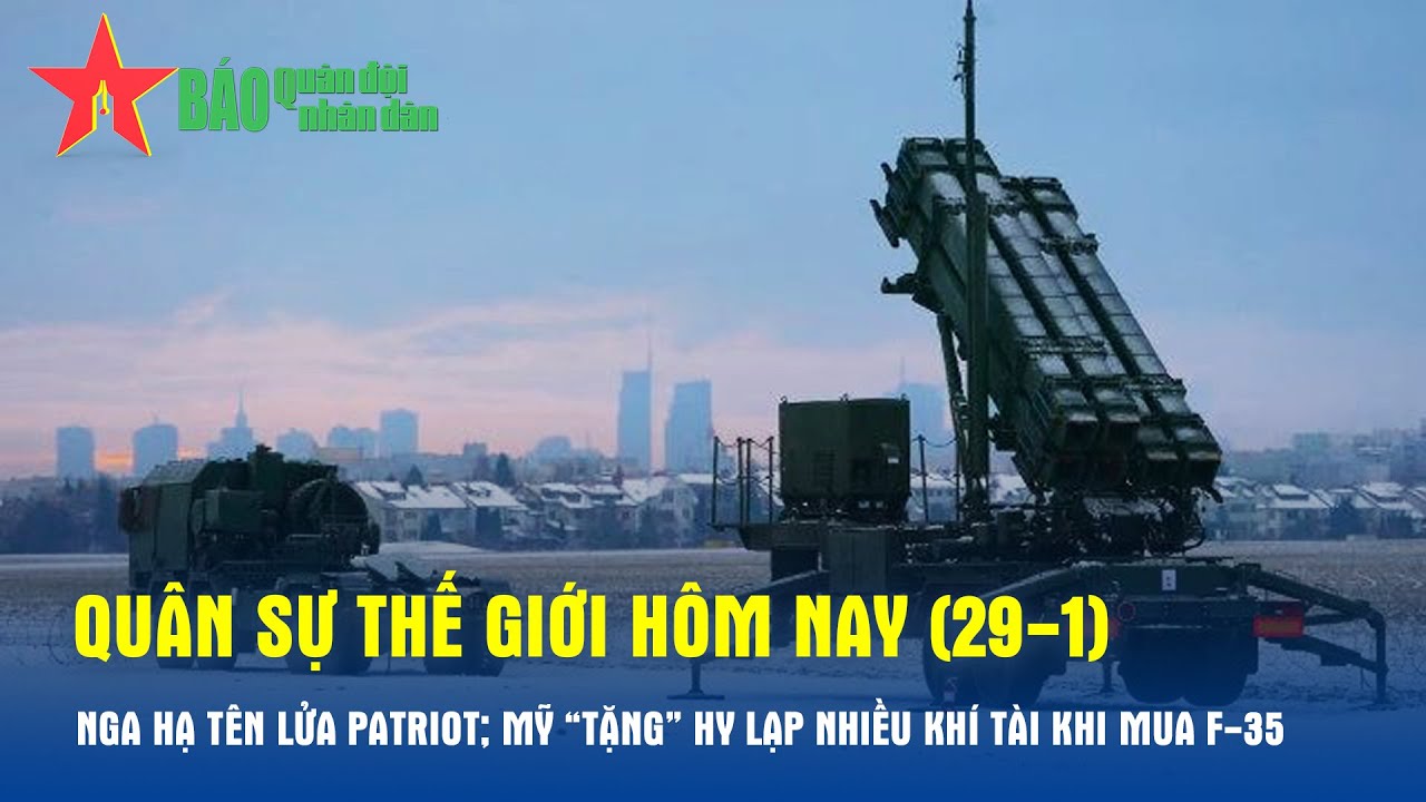 Quân sự thế giới hôm nay (29-1): Nga hạ tên lửa Patriot; Mỹ “tặng” Hy Lạp nhiều khí tài khi mua F-35