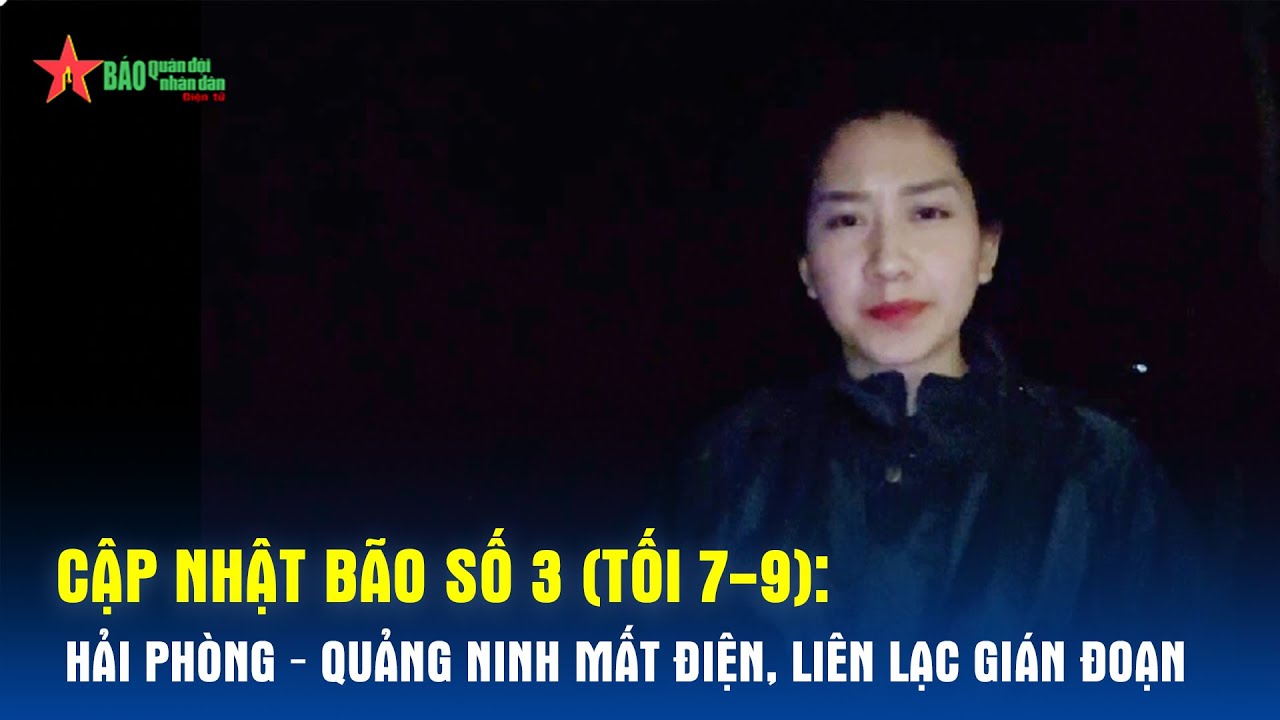 Cập nhật trực tiếp Bão số 3 Yagi: Hải Phòng và Quảng Ninh mất điện, liên lạc gián đoạn