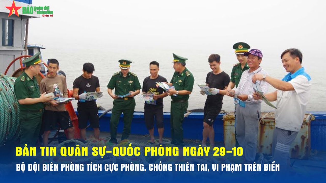 Bản tin QS-QP ngày 29-10: Bộ đội Biên phòng tích cực phòng, chống thiên tai, vi phạm trên biển