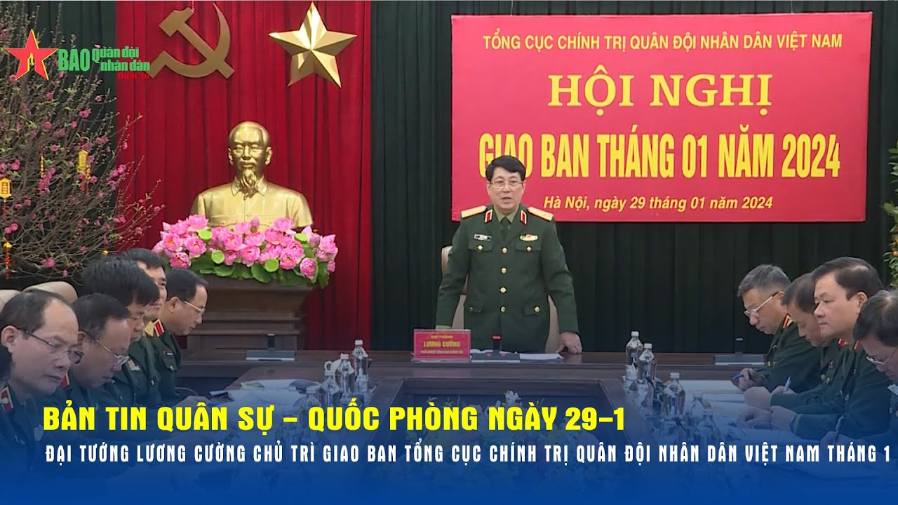 Bản tin QS-QP ngày 29-1: Đại tướng Lương Cường chủ trì giao ban Tổng cục Chính trị QĐNDVN tháng 1