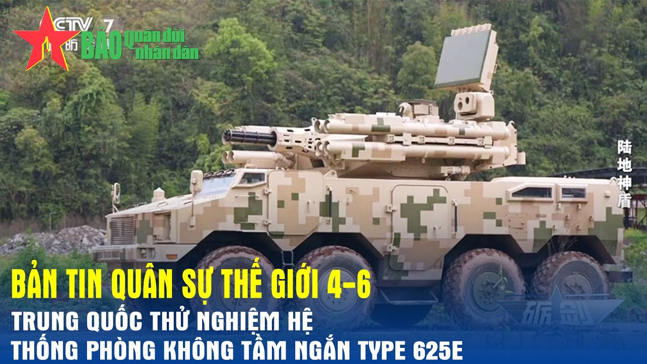 Quân sự thế giới hôm nay (4-6) Trung Quốc thử nghiệm hệ thống phòng không tầm ngắn Type 625E