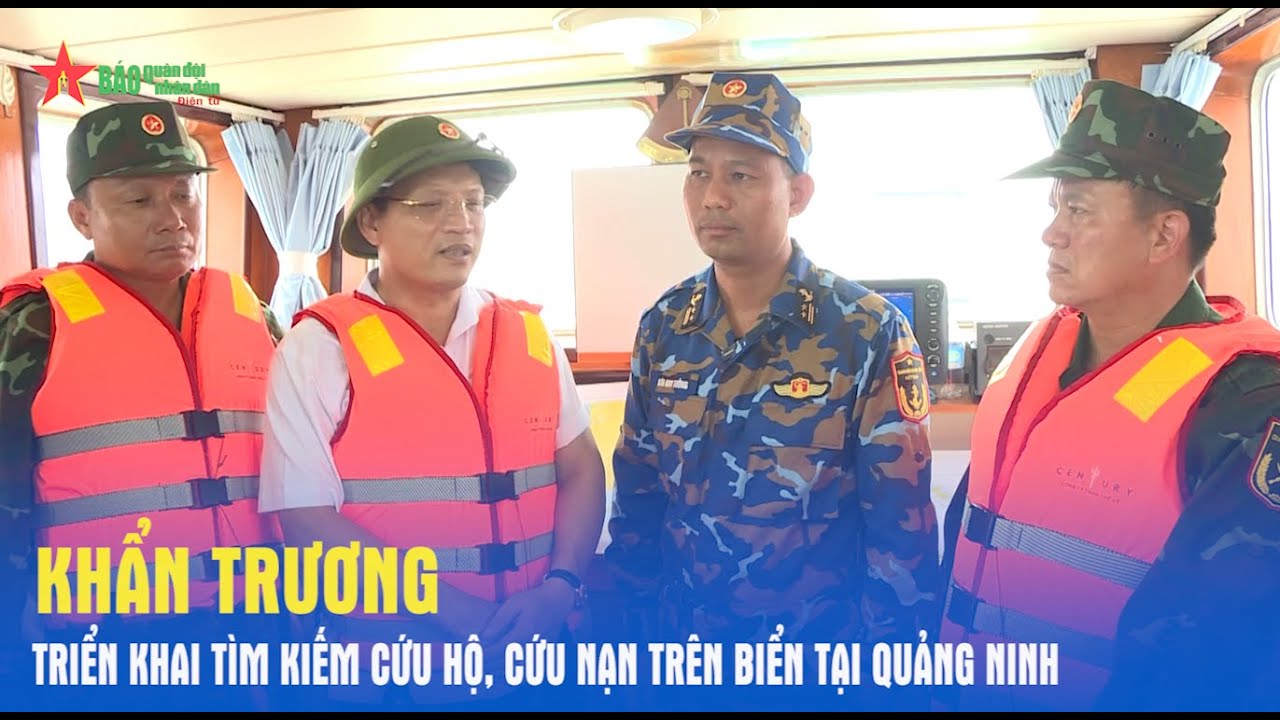 Khẩn trương triển khai tìm kiếm cứu hộ, cứu nạn trên biển tại Quảng Ninh - Báo QĐND