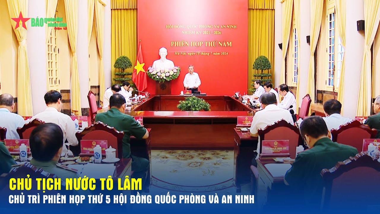 Chủ tịch nước Tô Lâm chủ trì Phiên họp thứ 5 Hội đồng Quốc phòng và An ninh - Báo QĐND