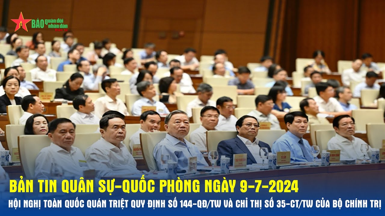 QSQP9-7: Hội nghị toàn quốc quán triệt Quy định số 144-QĐ/TW và Chỉ thị số 35-CT/TW của Bộ Chính trị