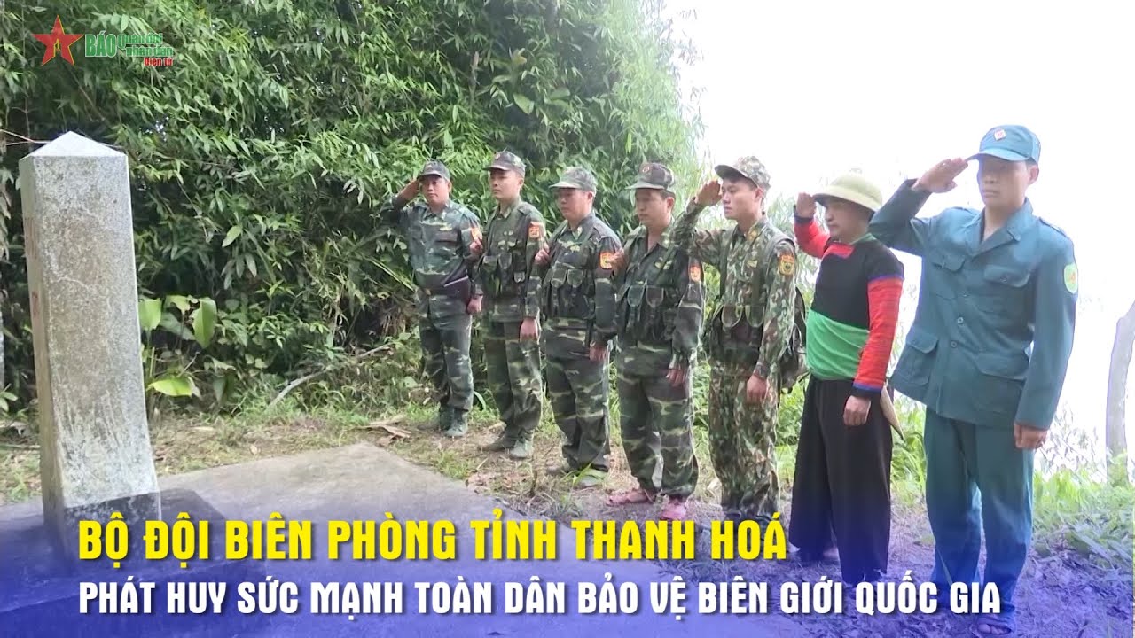 Bộ đội Biên phòng tỉnh Thanh Hoá phát huy sức mạnh toàn dân bảo vệ biên giới quốc gia - Báo QĐND