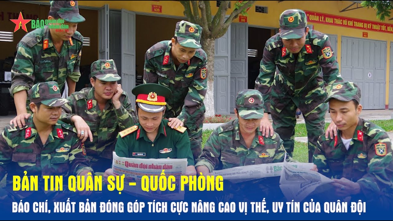 Bản tin Quân sự-Quốc phòng: Báo chí, xuất bản đóng góp tích cực nâng cao vị thế, uy tín của Quân đội