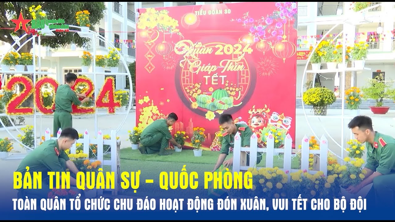 Bản tin Quân sự - Quốc phòng: Toàn quân tổ chức chu đáo hoạt động đón Xuân, vui Tết cho bộ đội