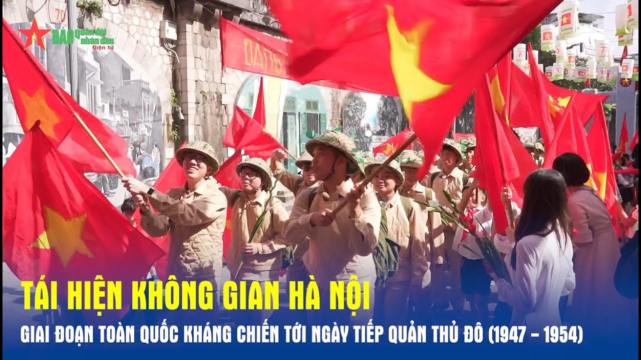 Tái hiện không gian Hà Nội giai đoạn Toàn quốc kháng chiến tới Ngày Tiếp quản Thủ đô (1947 - 1954)