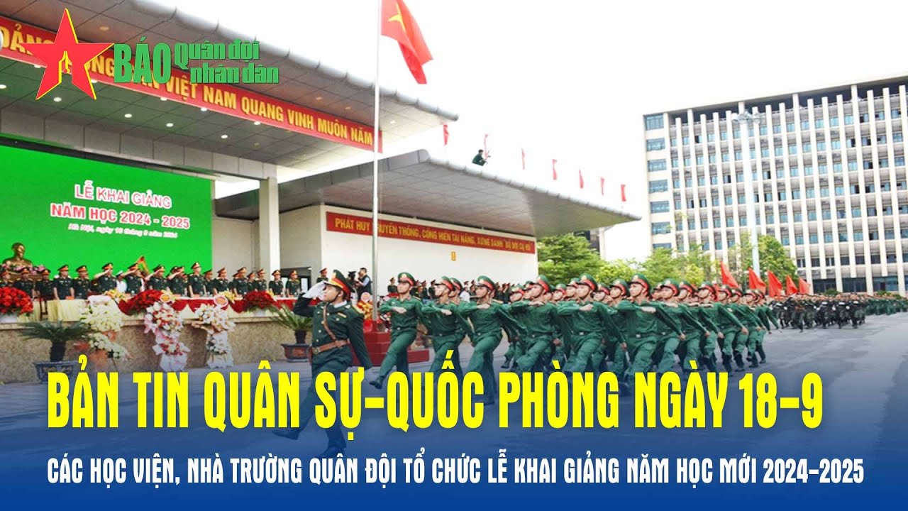 Bản tin QS-QP 18-9: Các học viện, nhà trường quân đội tổ chức Lễ khai giảng năm học mới 2024-2025