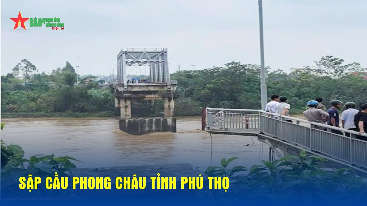 Sập cầu Phong Châu tỉnh Phú Thọ - Báo QĐND