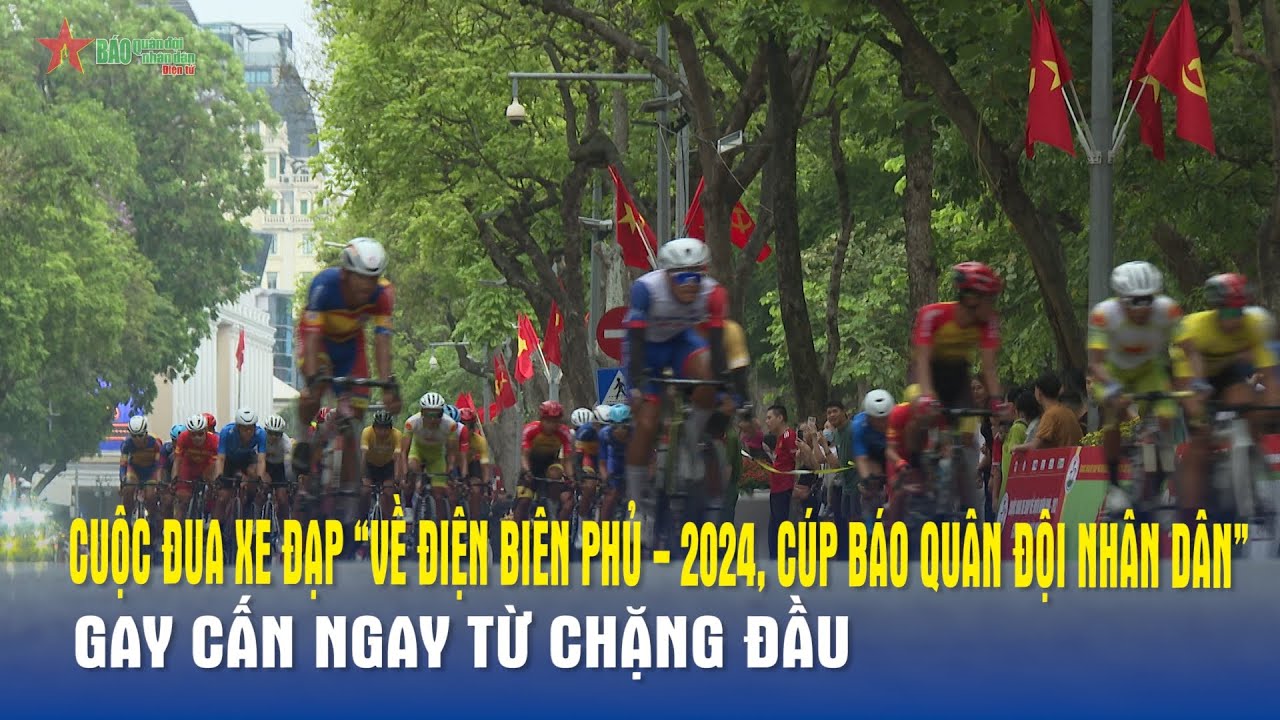 Cuộc đua xe đạp “Về Điện Biên Phủ - 2024, Cúp Báo Quân đội nhân dân” gay cấn ngay từ chặng đầu