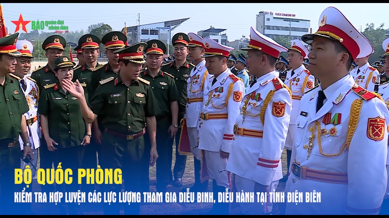 Bộ Quốc phòng kiểm tra hợp luyện các lực lượng tham gia diễu binh, diễu hành tại tỉnh Điện Biên