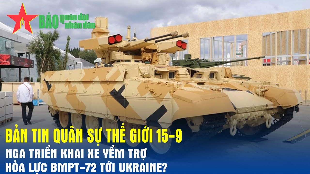 Quân sự thế giới hôm nay (15-9): Nga triển khai xe yểm trợ hỏa lực BMPT-72 tới Ukraine ? - Báo QĐND