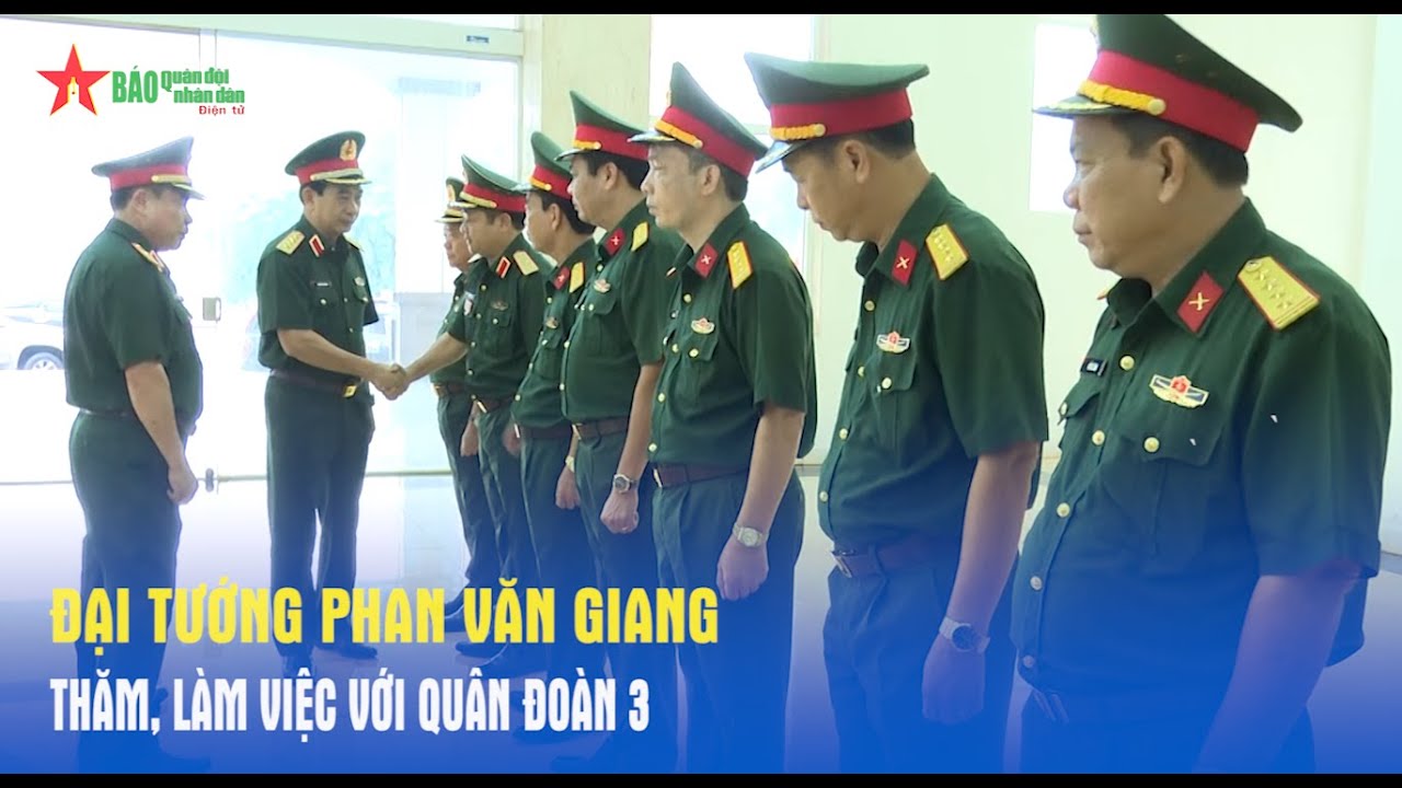 Đại tướng Phan Văn Giang thăm, làm việc với Quân đoàn 3 - Báo QĐND