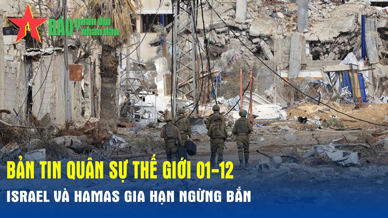 Quân sự thế giới hôm nay (1-12): Israel và Hamas gia hạn ngừng bắn - Báo QĐND