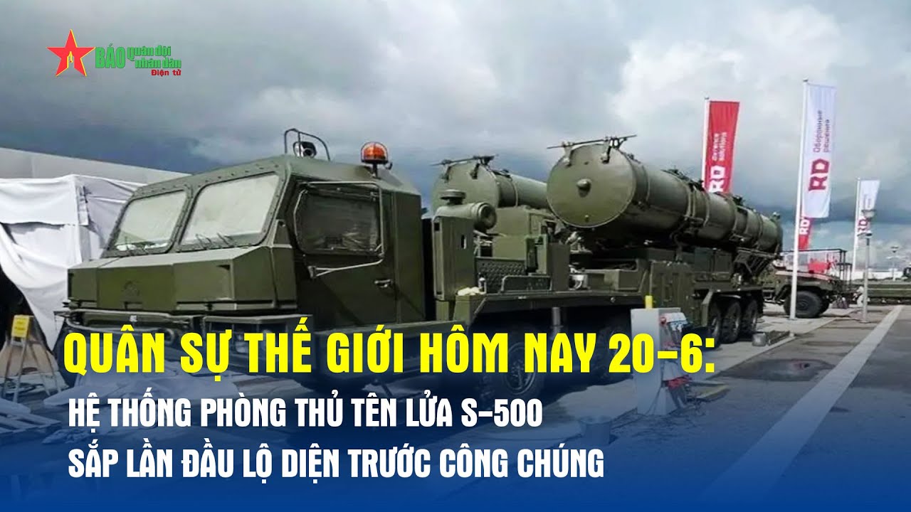 Quân sự thế giới hôm nay 11-8: Hệ thống phòng thủ tên lửa S-500 sắp lần đầu lộ diện trước công chúng